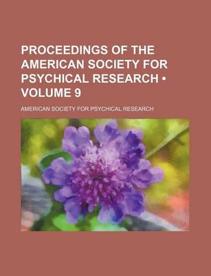 Book cover for Proceedings of the American Society for Psychical Research (Volume 9)