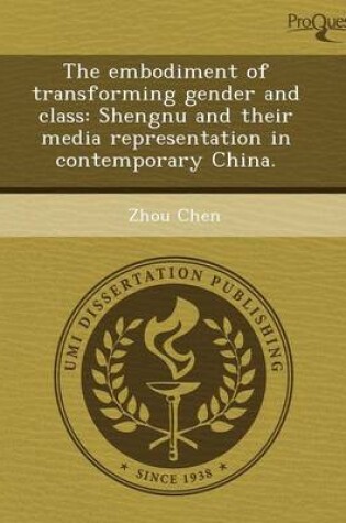 Cover of The Embodiment of Transforming Gender and Class: Shengnu and Their Media Representation in Contemporary China