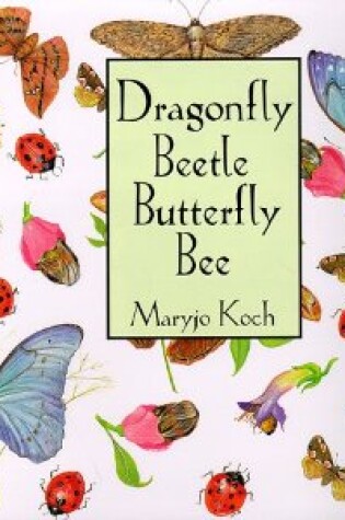 Cover of Dragonfly Beetle Butterfly Bee