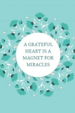 Cover of A Grateful Heart Is A Magnet For Miracles