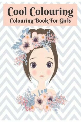 Cover of Colouring Book For Girls Cool Colouring