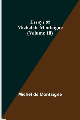 Book cover for Essays of Michel de Montaigne (Volume 18)