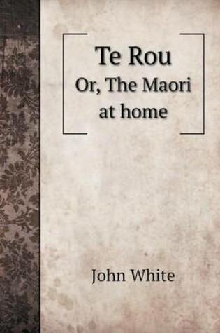 Cover of Te Rou Or, The Maori at home