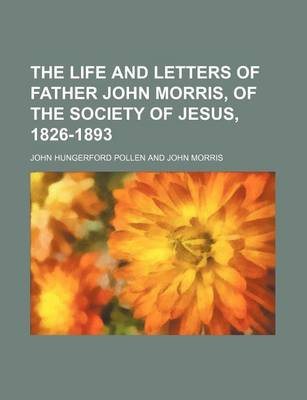 Book cover for The Life and Letters of Father John Morris, of the Society of Jesus, 1826-1893