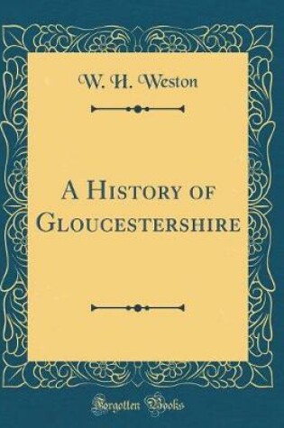 Cover of A History of Gloucestershire (Classic Reprint)