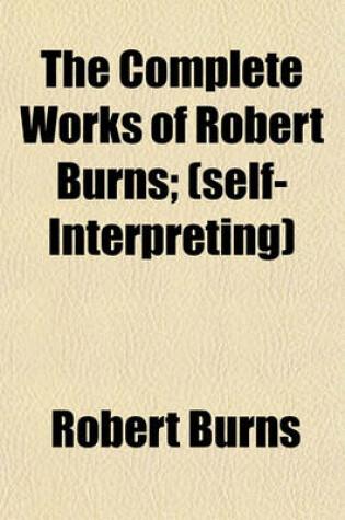 Cover of The Complete Works of Robert Burns; (Self-Interpreting)