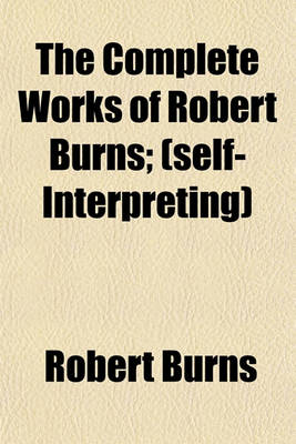 Book cover for The Complete Works of Robert Burns; (Self-Interpreting)