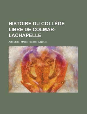 Book cover for Histoire Du College Libre de Colmar-LaChapelle