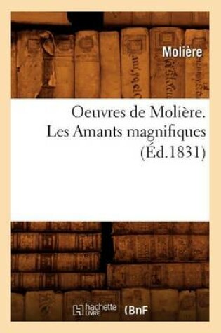 Cover of Oeuvres de Molière. Les Amants Magnifiques (Éd.1831)