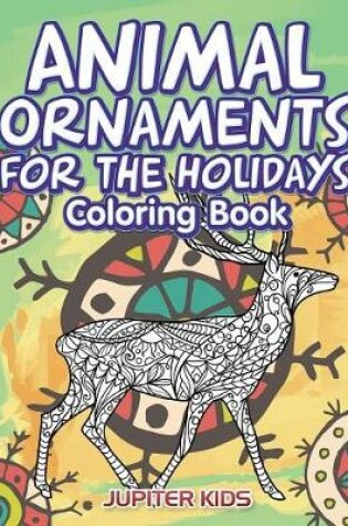 Cover of Animal Ornaments For the Holidays Coloring Book