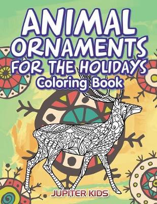Book cover for Animal Ornaments For the Holidays Coloring Book
