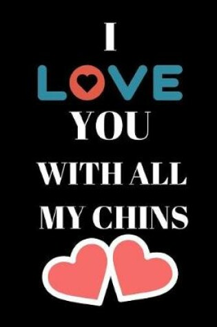 Cover of I Love You With All My Chins