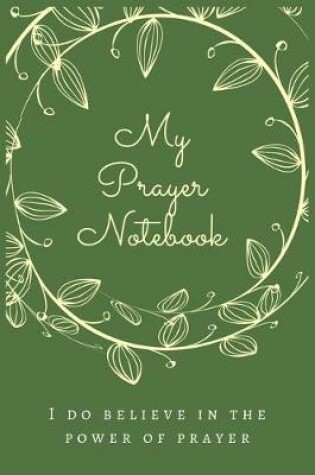 Cover of My Prayer Notebook I DO BELIEVE IN THE POWER OF PRAYER