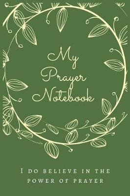 Book cover for My Prayer Notebook I DO BELIEVE IN THE POWER OF PRAYER