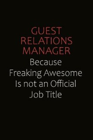 Cover of Guest Relations Manager Because Freaking Awesome Is Not An Official Job Title