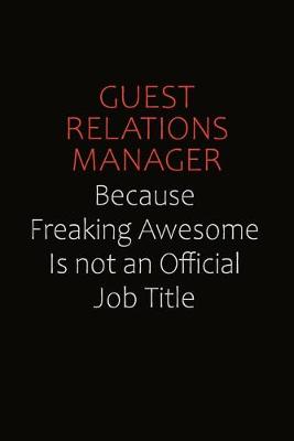 Book cover for Guest Relations Manager Because Freaking Awesome Is Not An Official Job Title