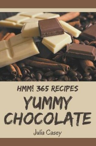 Cover of Hmm! 365 Yummy Chocolate Recipes