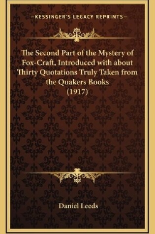 Cover of The Second Part of the Mystery of Fox-Craft, Introduced with about Thirty Quotations Truly Taken from the Quakers Books (1917)