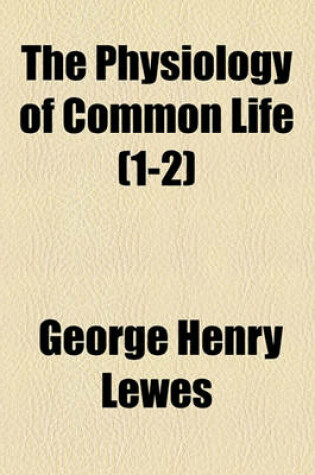 Cover of The Physiology of Common Life Volume 1-2