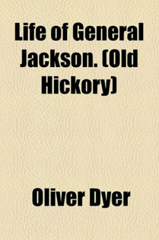 Cover of Life of General Jackson. (Old Hickory)