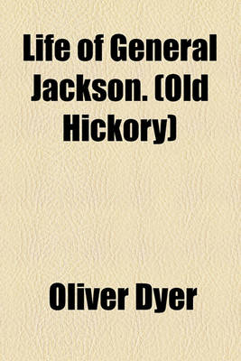 Book cover for Life of General Jackson. (Old Hickory)