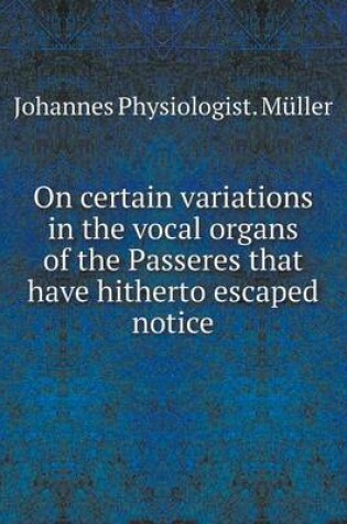 Cover of On certain variations in the vocal organs of the Passeres that have hitherto escaped notice