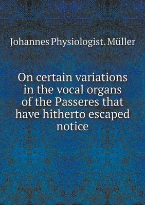 Book cover for On certain variations in the vocal organs of the Passeres that have hitherto escaped notice