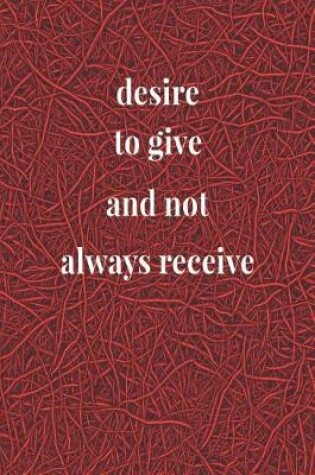 Cover of Desire To Give And Not Always Receive