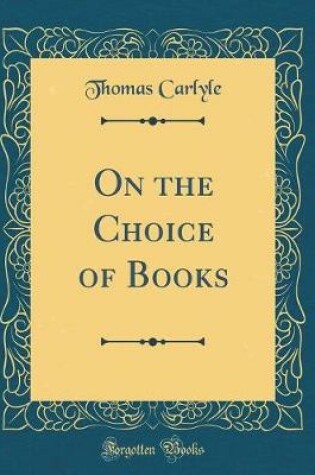 Cover of On the Choice of Books (Classic Reprint)