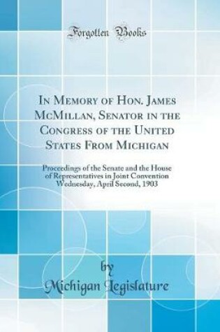 Cover of In Memory of Hon. James McMillan, Senator in the Congress of the United States from Michigan