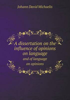 Book cover for A Dissertation on the Influence of Opinions on Language and of Language on Opinions