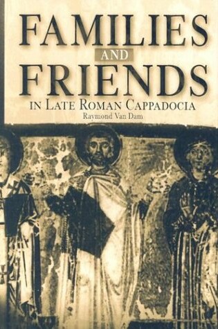 Cover of Families and Friends in Late Roman Cappadocia