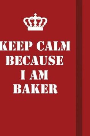 Cover of Keep Calm Because I Am Baker