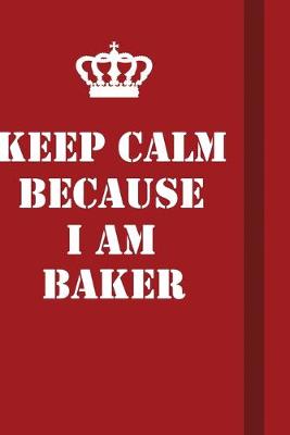 Book cover for Keep Calm Because I Am Baker