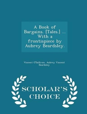 Book cover for A Book of Bargains. [tales.] ... with a Frontispiece by Aubrey Beardsley. - Scholar's Choice Edition