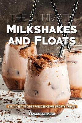 Book cover for The Ultimate Milkshakes and Floats
