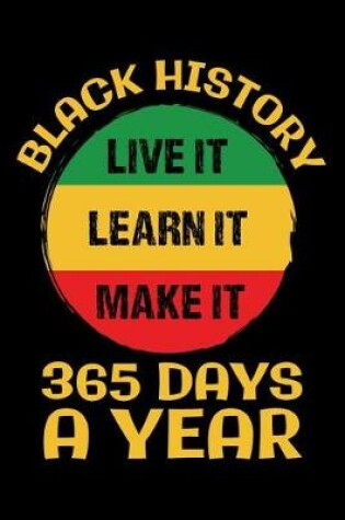 Cover of Black History Live It Learn It Make It 365 Days a Year