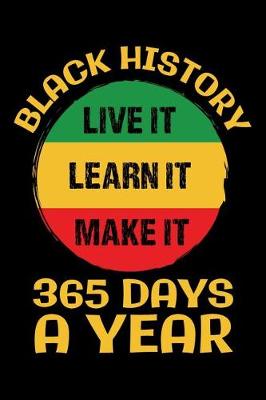 Book cover for Black History Live It Learn It Make It 365 Days a Year