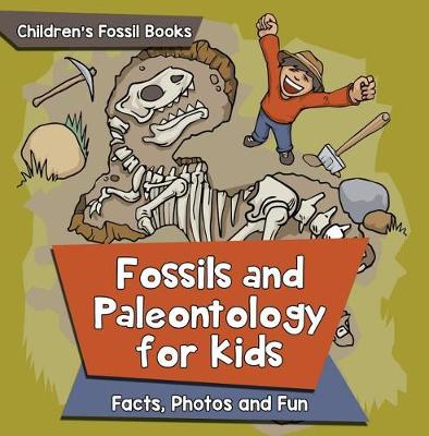 Cover of Fossils and Paleontology for Kids: Facts, Photos and Fun Children's Fossil Books