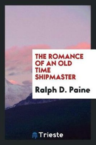 Cover of The Romance of an Old Time Shipmaster