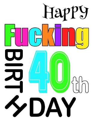 Book cover for Happy Fucking 40th Birthday