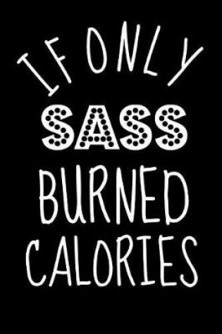 Cover of If Only Sass Burned Calories