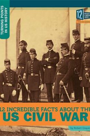 Cover of 12 Incredible Facts about the Us Civil War