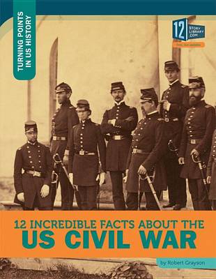 Book cover for 12 Incredible Facts about the Us Civil War