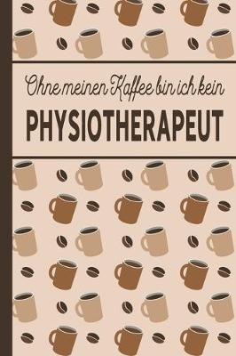 Book cover for Ohne meinen Kaffee bin ich kein Physiotherapeut