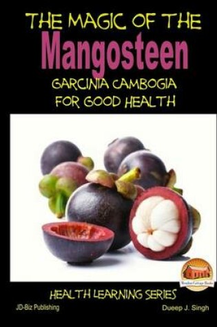 Cover of The Magic of the Mangosteen - Garcinia Cambogia for Good Health