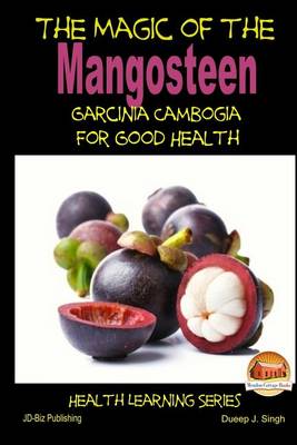 Book cover for The Magic of the Mangosteen - Garcinia Cambogia for Good Health