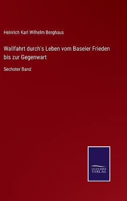 Book cover for Wallfahrt durch's Leben vom Baseler Frieden bis zur Gegenwart