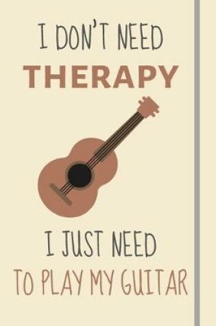 Cover of I Don't Need Therapy - I Just Need To Play My Guitar