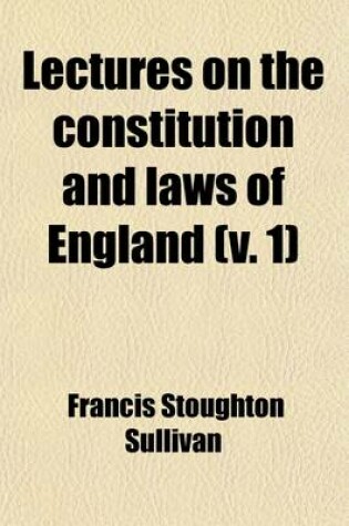 Cover of Lectures on the Constitution and Laws of England (Volume 1); With a Commentary on Magna Charta, and Illustrations of Many of the English Statutes